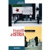 Ugo Mursia Editore Fratelli d'Istria: 1945-2000. Italiani divisi