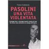 MAXIMA AMORALIA Pasolini una vita violentata. Pestaggi fisici e linciaggi morali: cronaca di una via Crucis laica attraverso la stampa dell'epoca