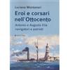 Affinità Elettive Edizioni Eroi e corsari nell'Ottocento. Antonio e Augusto Elia navigatori e patrioti