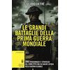 I VOLTI DELLA STORIA Le grandi battaglie della prima guerra mondiale. Armi, personaggi e strategie del conflitto con cui iniziò l'epoca della guerra globale