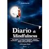 EBS Print Diario di mindfulness. Non giudizio. La mente del principiante. Pazienza. Accettazione. Lasciar Andare. Impegno e autodisciplina. Fiducia nelle proprie capacità