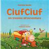 Marchetti Editore CiufCiuf. Un trenino all'avventura. Ediz. illustrata