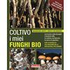 COLTIVARE SECONDO NATURA Coltivo i miei funghi bio. Sui tronchi, balle di paglia e fondi di caffè, in cantina, sul balcone, in serra o in giardino
