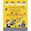 LA MARGHERITA EDIZIONI Le mie prime 1000 scoperte. Ediz. illustrata