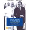 Libreria Editrice Vaticana I miei santi in paradiso. L'amicizia di Giulio Andreotti con le figure più note del Cattolicesimo del Novecento