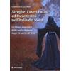 OM Streghe, esseri fatati ed incantesimi nell'Italia del Nord. La magia popolare delle saghe italiane dagli Etruschi all'800