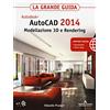 GRAFICA Autodesk. AutoCAD 2014. Modellazione 3D e Rendering. La grande guida