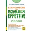 Macro Edizioni La rivoluzione dei microrganismi effettivi. Come utilizzare i microrganismi efficaci con risultati eccezionali: in casa, nel giardino, nell'orto, per la nostra salute, la cura degli animali e la d...