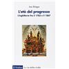 LE VIE DELLA CIVILTÀ L'età del progresso. L'Inghilterra fra il 1783 e il 1867