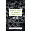 FILOSOFIA DELLE SCIENZE E DINTORNI Darwin, Marx e il mondo globalizzato. Evoluzione e produzione sociale