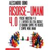 CASTELVECCHI Risorse-umani 4.0: Perché Industria 4.0 e l'avvento dell'Era Digitale ci rendono sempre più risorse e sempre meno umani