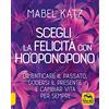 Macro Edizioni Scegli la felicità con Ho'oponopono. Dimenticare il passato, godersi il presente e cambiar vita per sempre