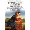 Newton Compton Editori I tradimenti amorosi che hanno scandalizzato il mondo