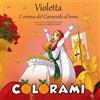Atene del Canavese Violetta, l'eroina del Carnevale d'Ivrea. Colorami. Ediz. illustrata