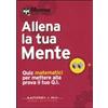 Morellini Allena la tua mente. Quiz matematici per mettere alla prova il tuo Q. I.