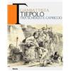 Electa Giambattista Tiepolo. Tra scherzo e capriccio. Catalogo della mostra (Udine, 22maggio-31 ottobre 2010). Ediz. bilingue
