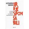 MONDADORI Irresponsabili. Il potere italiano e la pretesa dell'innocenza