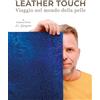 LA GARZARARA Leather touch. Viaggio nel mondo della pelle. Ediz. italiana e inglese