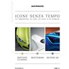 Editoriale Domus Quattroruote. Icone senza tempo. Le immortali di ieri, di oggi e di domani. Instant classic-Restomod-Supercar