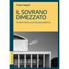 ROSENBERG & SELLIER Il sovrano dimezzato. Anatomia di un processo politico