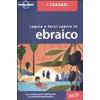 Lonely Planet Italia Capire e farsi capire in ebraico