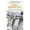 QUERINIANA Padre, perdona loro. Le ultime parole di Gesù sulla croce