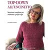 Corrado Tedeschi Editore Top-down all'uncinetto. Istruzioni complete per realizzare i propri capi