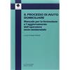 MANUALI Il processo di aiuto domiciliare. Manuale per la formazione e l'aggiornamento dell'operatore socio-assistenziale