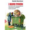 Jaca Book I nuovi poveri. Inchiesta sulle disuguaglianze, conversioni ecologiche, mondi possibili