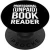 Literary Enthusiast Novel Reader Bibliop Lettore professionale di libri non pagati Bookworm Avid Reader PopSockets PopGrip Adesivo