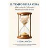 Lucia La Rosa IL TEMPO DELLA CURA. Manuale di Colloquio Motivazionale Breve: Strumenti pratici per la relazione con il paziente