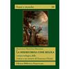 FONTI E RICERCHE La misericordia come regola. Lettura teologica della Lettera a un ministro di Francesco d'Assisi