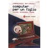 Laterza Computer per un figlio. Giocare, apprendere, creare