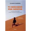 Piemme Ti cercherò per sempre. La storia di due sorelle e della Fondazione Francesca Rava