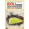 Edizioni della Sera Idoli. Guida sentimentale di un calcio romantico
