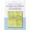 Taphros Editrice La lingua dei galluresi. Sardegna, Corsica, Sicilia. Sulla rotta delle grandi civiltà del Mediterraneo