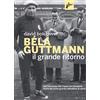 Milieu Béla Guttmann. Il grande ritorno. Dall'Olocausto alla Coppa dei Campioni: storia del primo grande allenatore di calcio