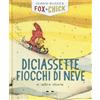 Topipittori Diciassette fiocchi di neve e altre storie. Fox + Chick. Ediz. a colori