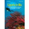 LIGURIA NATURA E AMBIENTE. GUIDE Liguria in blu. Guida alle immersioni subacquee da Ventimiglia a La Spezia