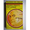 MONDADORI TROPPO PRESTO PER MORIRE (classici del giallo mondadori 256)