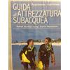 Editoriale Olimpia Guida all'attrezzatura subacquea. Materiali, tecnologia, impiego, acquisto, manutenzione