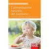Red Edizioni L'alimentazione naturale del bambino. Allattamento, svezzamento, ricette salutari fino ai 6 anni