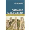 NARRATIVA Dormono sulla collina. Voci e volti di un paese ventoso