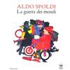 Allemandi Aldo Spoldi. La guerra dei mondi. Catalogo della mostra (Milano, 13 aprile-21 maggio). Ediz. bilingue