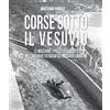 Minerva Edizioni Corse sotto il Vesuvio. Le macchine, i piloti, i tracciati nell'archivio fotografico Riccardo Carbone. Ediz. illustrata