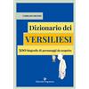 Editoriale Programma Dizionario dei versiliesi. 500 biografie di personaggi da conoscere