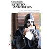 Robin Edizioni Estetica anestetica. Il corpo, l'estetica e l'immaginario nell'Italia del Boom economico e verso gli anni di Piombo