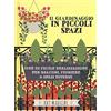 Il Castello Il giardinaggio in piccoli spazi. idee di facile realizzazione per balconi, fioriere & spazi esterni