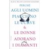 Piemme Perché agli uomini piacciono le curve & le donne adorano i diamanti