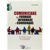 Calzetti Mariucci Comunicare per formare informare e coordinare. Manuale teorico-pratico per manager, dirigenti sportivi ed allenatori
